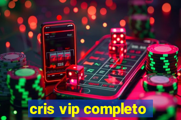 cris vip completo